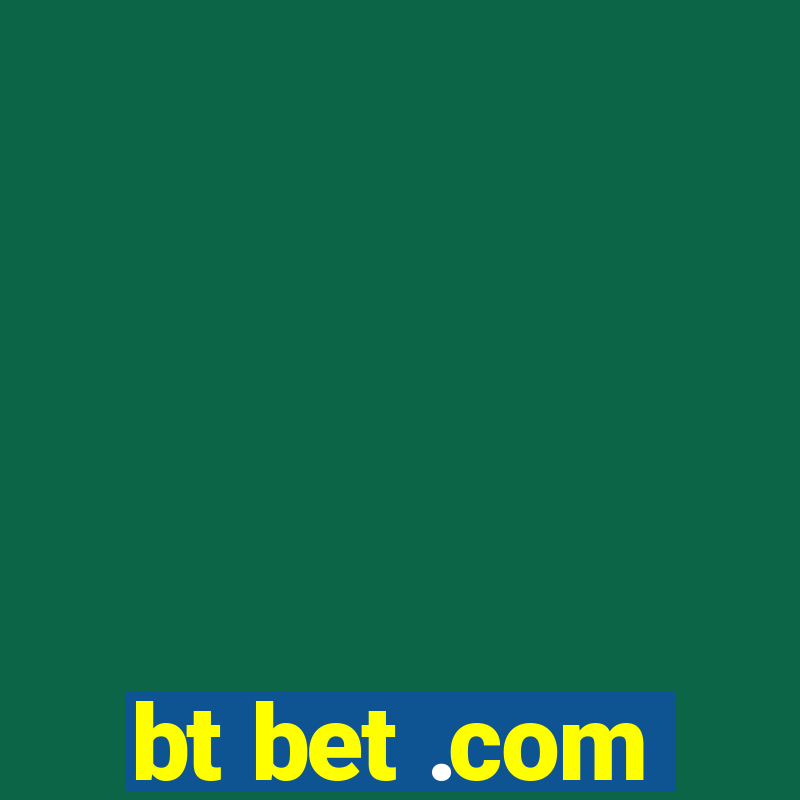 bt bet .com